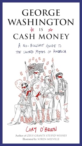 George Washington Is Cash Money: A No-Bullshit Guide to the United Myths of America von Tarcher