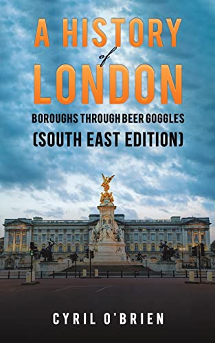 A History of London Boroughs Through Beer Goggles (South East Edition) von Austin Macauley Publishers