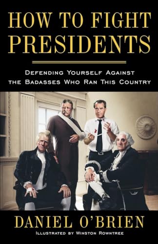 How to Fight Presidents: Defending Yourself Against the Badasses Who Ran This Country von Three Rivers Press