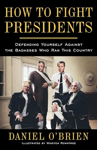 How to Fight Presidents: Defending Yourself Against the Badasses Who Ran This Country von Three Rivers Press