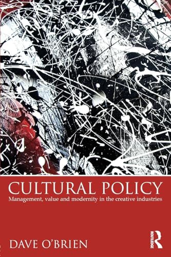 Cultural Policy: Management, Value & Modernity in the Creative Industries von Routledge
