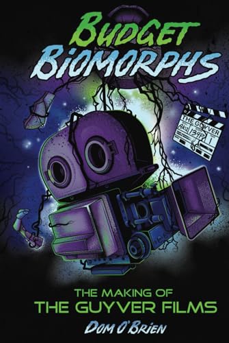 Budget Biomorphs: The Making of The Guyver Films von BearManor Media