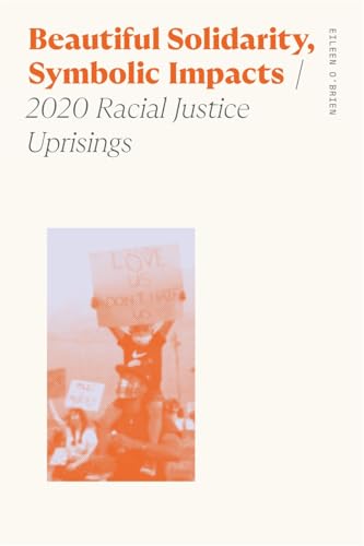 Beautiful Solidarity, Symbolic Impacts: 2020 Racial Justice Uprisings (Sociology of Race and Ethnicity) von University of Georgia Press