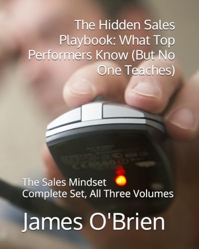 The Hidden Sales Playbook: What Top Performers Know (But No One Teaches): The Sales Mindset von Independently published