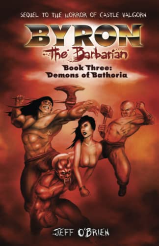 Demons of Bathoria: Byron the Barbarian: Book Three Demons of Bathoria: Byron the Barbarian: Book Three von CreateSpace Independent Publishing Platform