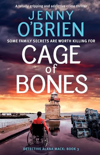 Cage of Bones: A totally addictive and gripping crime thriller: A totally gripping and addictive crime thriller (Detective Alana Mack, Band 3)