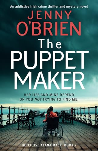 The Puppet Maker: An addictive Irish crime thriller and mystery novel (Detective Alana Mack, Band 1)