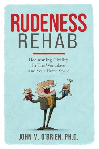 Rudeness Rehab: Reclaiming Civility In The Workplace And Your Home Space Rudeness Rehab: Reclaiming Civility In The Workplace And Your Home Space von Indie Books International