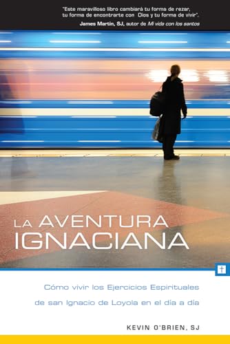 La Aventura Ignaciana: Cómo Vivir Los Ejercicios Espirituales de San Ignacio de Loyola En El Día a Día von Loyola Press