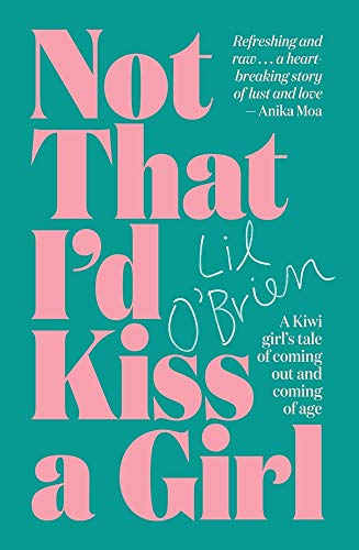 Not That I'd Kiss a Girl: A memoir of coming out and coming-of-age: A Kiwi Girl's Tale of Coming Out and Coming of Age