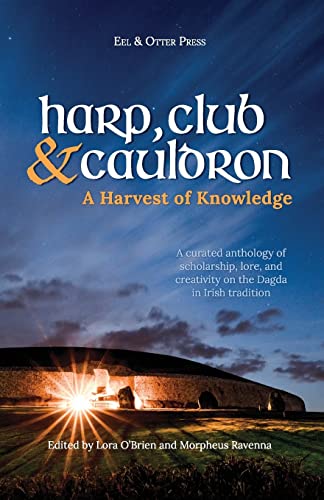 Harp, Club, and Cauldron - A Harvest of Knowledge: A curated anthology of scholarship, lore, and creative writings on the Dagda in Irish tradition (Irish Mythology, Band 1) von CREATESPACE