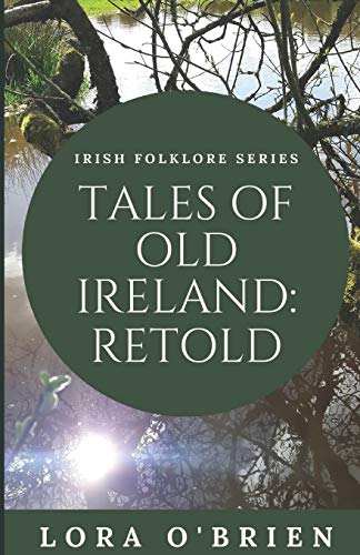Tales of Old Ireland: Retold: Ancient Irish Stories Retold for Today (Irish Folklore Series) von Createspace Independent Publishing Platform