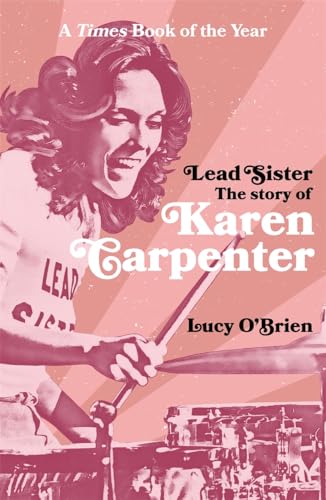 Lead Sister: The Story of Karen Carpenter: A Times Book of the Year