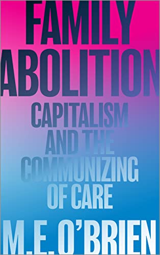 Family Abolition: Capitalism and the Communizing of Care von Pluto Press
