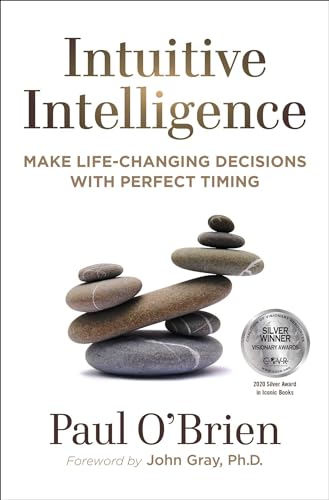Intuitive Intelligence: Make Life-Changing Decisions With Perfect Timing
