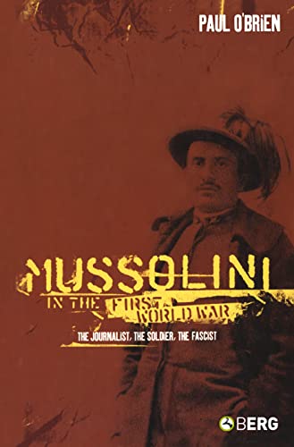 Mussolini in the First World War: The Journalist, The Soldier, The Fascist von Berg Publishers