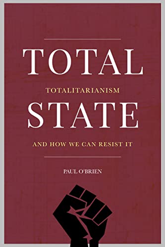 Total State: Totalitarianism and How We Can Resist It