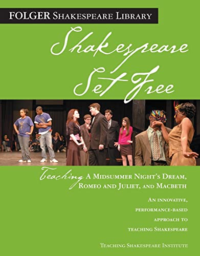 Teaching A Midsummer Night's Dream, Romeo & Juliet, and Macbeth: Shakespeare Set Free (Folger Shakespeare Library)