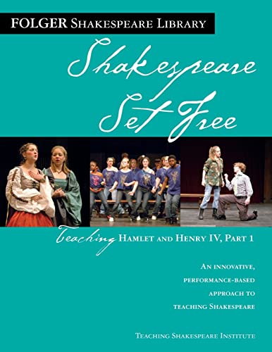 Teaching Hamlet and Henry IV, Part 1: Shakespeare Set Free (Folger Shakespeare Library)
