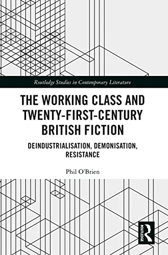 The Working Class and Twenty-First-Century British Fiction: Deindustrialisation, Demonisation, Resistance (Routledge Studies in Contemporary Literature) von Penguin