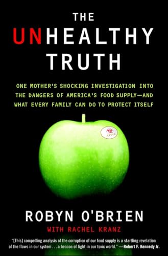 The Unhealthy Truth: One Mother's Shocking Investigation into the Dangers of America's Food Supply-- and What Every Family Can Do to Protect Itself