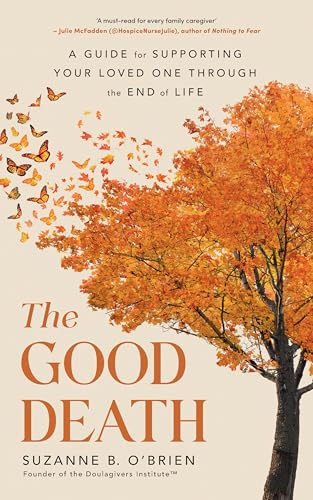 The Good Death: A Guide for Supporting Your Loved One through the End of Life von Vermilion