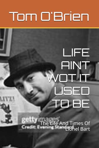 LIFE AINT WOT IT USED TO BE: The Life And Times Of Lionel Bart von Independently published