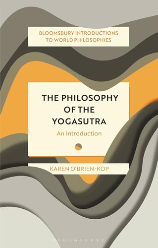 Philosophy of the Yogasutra, The: An Introduction (Bloomsbury Introductions to World Philosophies) von Bloomsbury Academic
