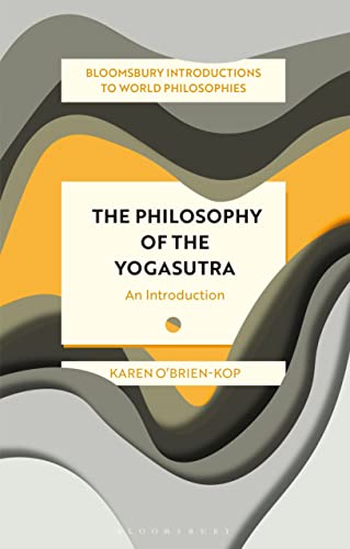 The Philosophy of the Yogasutra: An Introduction (Bloomsbury Introductions to World Philosophies) von Bloomsbury Academic