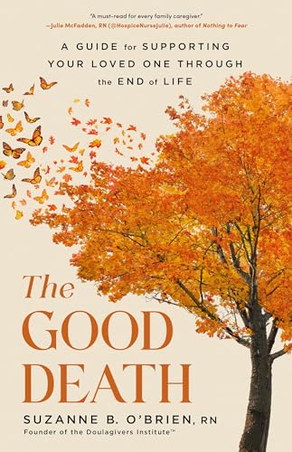 The Good Death: A Guide for Supporting Your Loved One through the End of Life von Little, Brown Spark