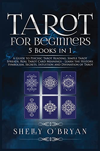 Tarot For Beginners: 5 Books in 1: A Guide to Psychic Tarot Reading, Simple Tarot Spreads, Real Tarot Card Meanings - Learn the History, Symbolism, Secrets, Intuition and Divination of Tarot von Kyle Andrew Robertson