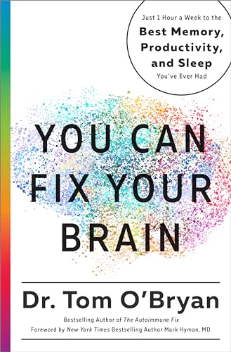 You Can Fix Your Brain: Just 1 Hour a Week to the Best Memory, Productivity, and Sleep You've Ever Had