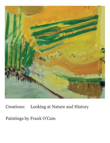 Creations: Looking at Nature and History: Paintings by Frank O'Cain von PublishDrive