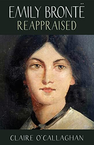 Emily Brontë Reappraised: A View From The Twenty-First Century (Women Writers Rediscovered) von Saraband