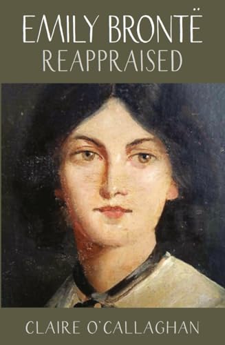 Emily Brontë Reappraised: A View From The Twenty-First Century (Women Writers Rediscovered) von Saraband