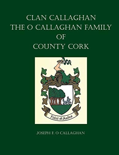 Clan Callaghan: The O Callaghan Family of County Cork, A History von Clearfield