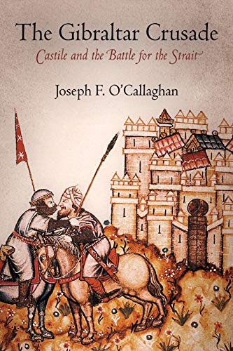 The Gibraltar Crusade: Castile and the Battle for the Strait (The Middle Ages)