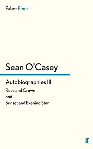 Autobiographies III: Rose and Crown and Sunset and Evening Star (Sean O'Casey autobiography)