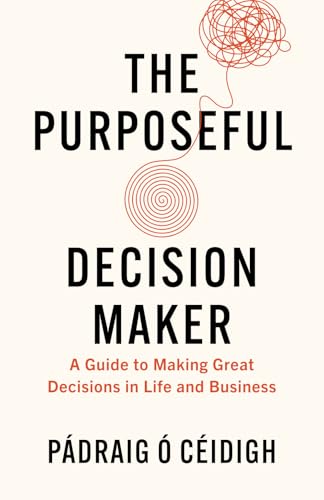 The Purposeful Decision Maker: A Guide to Making Great Decisions in Life and Business The Purposeful Decision Maker: A Guide to Making Great Decisions in Life and Business von Amplify Publishing
