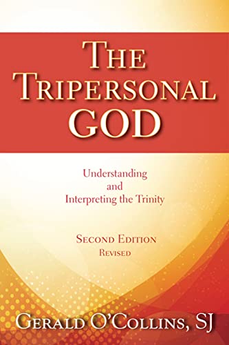 The Tripersonal God: Understanding and Interpreting the Trinity: Understanding and Interpreting the Trinity; Second Edition, Revised