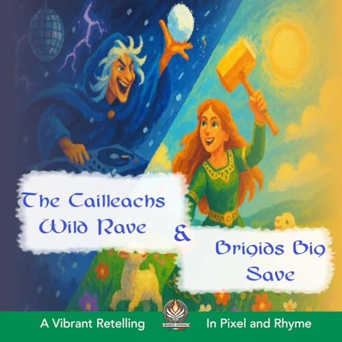 The Cailleachs Wild Rave and Brigids Big Save: A Vibrant Retelling of Irish Folk Legend In Pixel and Rhyme (Bardic Sparks: Irish Mythology for Kids, Band 3) von Independently published