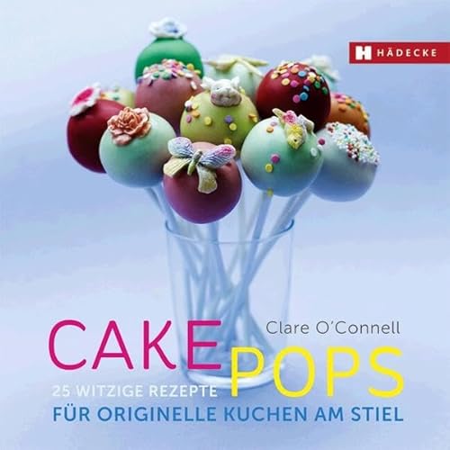 Cakepops: 25 witzige Rezepte für originelle Kuchen am Stiel (Genuss im Quadrat) von Hädecke
