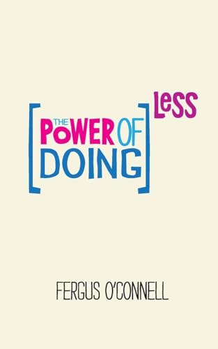 The Power of Doing Less: Why Time Management Courses Don't Work and How to Spend Your Precious Life on the Things That Really Matter The Power of Doing Less: Why Time Management Courses Don't Work and How to Spend Your Precious Life on the Things That Really Matter