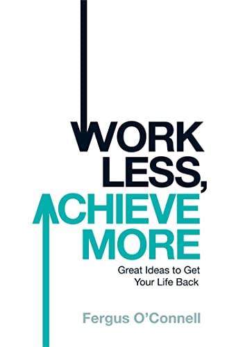 Work Less, Achieve More: Great Ideas to Get Your Life Back von Brand: Business Plus