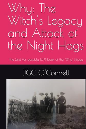 Why: The Witch's Legacy and Attack of the Night Hags: The 2nd (or possibly 1st?) book of the 'Why' trilogy von Independently published