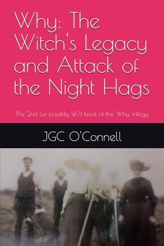 Why: The Witch's Legacy and Attack of the Night Hags: The 2nd (or possibly 1st?) book of the 'Why' trilogy von Independently published