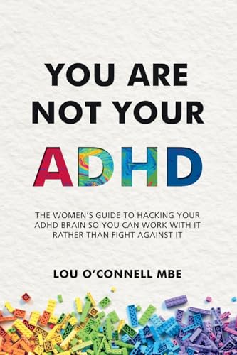 You Are Not Your ADHD: The Women’s Guide to Hacking Your ADHD Brain So You Can Work with It Rather than Fight against It You Are Not Your ADHD: The Women’s Guide to Hacking Your ADHD Brain So You Can Work with It Rather than Fight against It