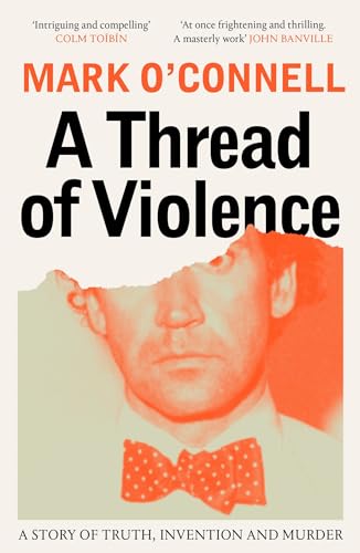 A Thread of Violence: A Story of Truth, Invention and Murder