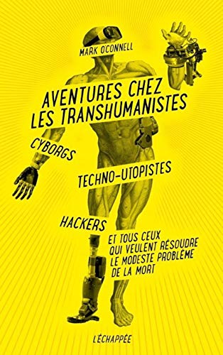 Aventures chez les transhumanistes: Cyborgs, techno-utopistes, hackers et ... von ECHAPPEE