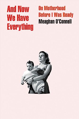 And Now We Have Everything: On Motherhood Before I Was Ready von LITTLE, BROWN